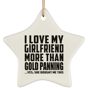 I Love My Girlfriend More Than Gold Panning - Star Ornament