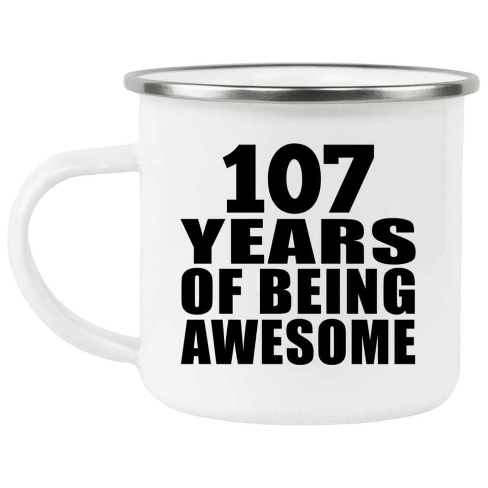 107th Birthday 107 Years Of Being Awesome - 12oz Camping Mug