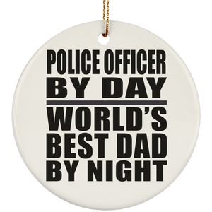 Police Officer By Day World's Best Dad By Night - Circle Ornament