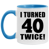 80th Birthday I Turned 40 Twice - 11oz Accent Mug Blue