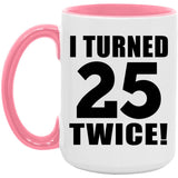 50th Birthday I Turned 25 Twice - 15oz Accent Mug Pink