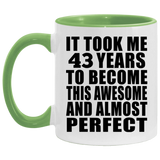 43rd Birthday Took 43 Years To Become Awesome & Perfect - 11oz Accent Mug Green