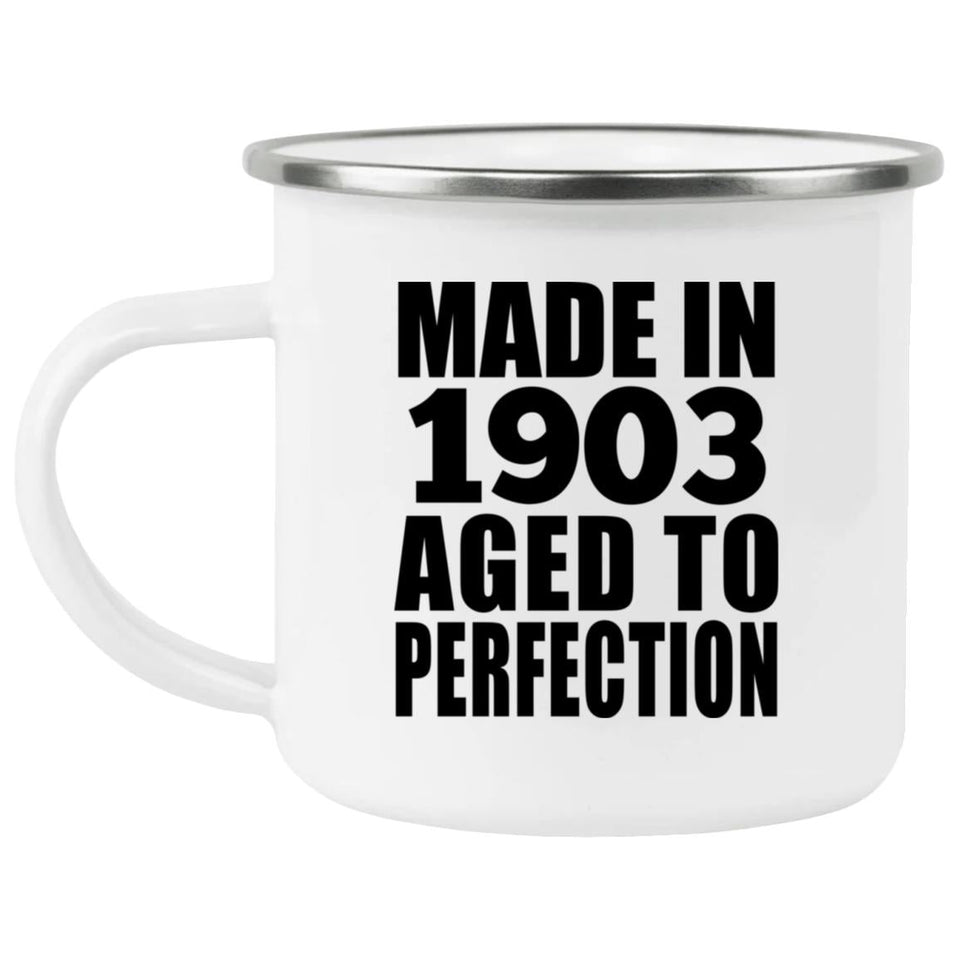 121st Birthday Made In 1903 Aged To Perfection - 12oz Camping Mug