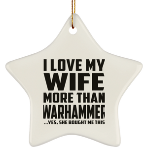 I Love My Wife More Than Warhammer - Star Ornament