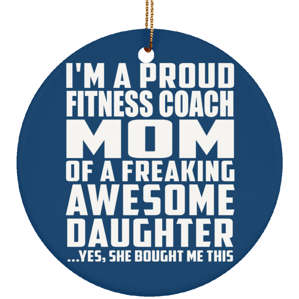 Proud Fitness Coach Mom Of Awesome Daughter - Circle Ornament