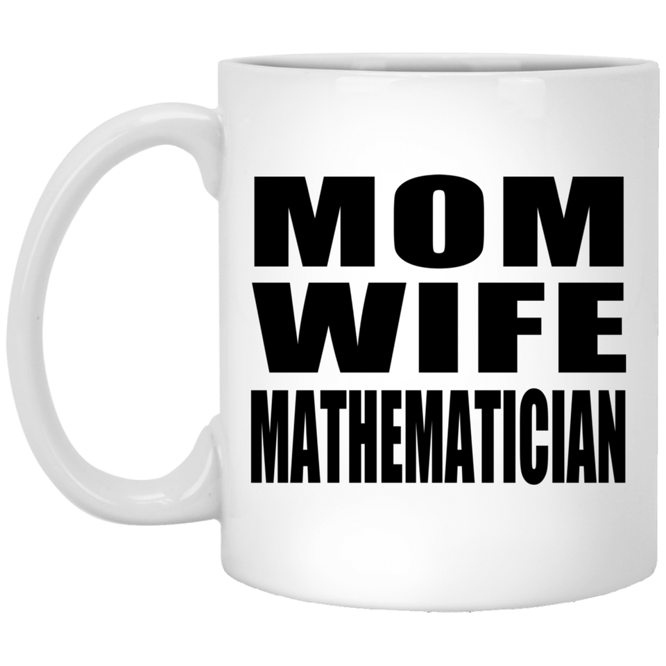 Mom Wife Mathematician - 11oz Coffee Mug