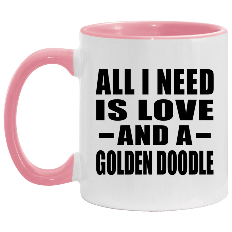All I Need Is Love And A Golden Doodle - 11oz Accent Mug Pink