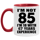 85th Birthday I'm Not 85 I'm 18 With 67 Years Experience - 11oz Accent Mug Red