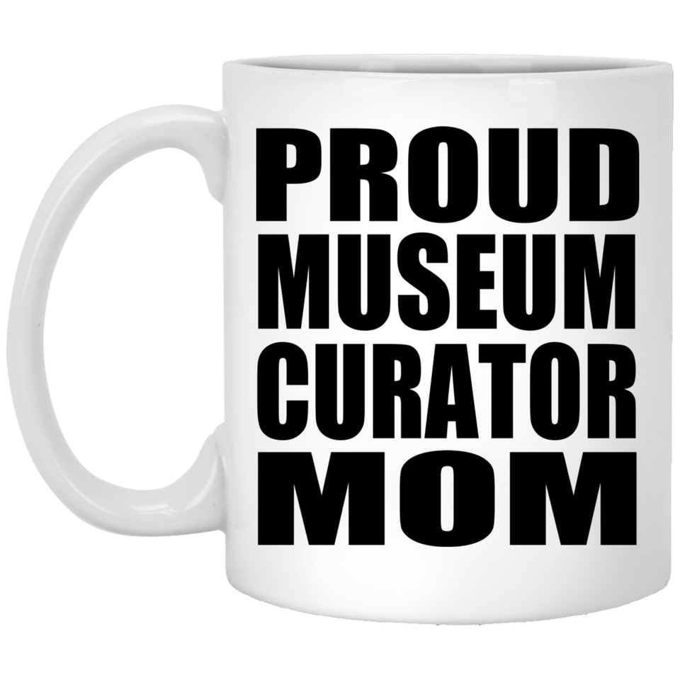 Proud Museum Curator Mom - 11oz Coffee Mug