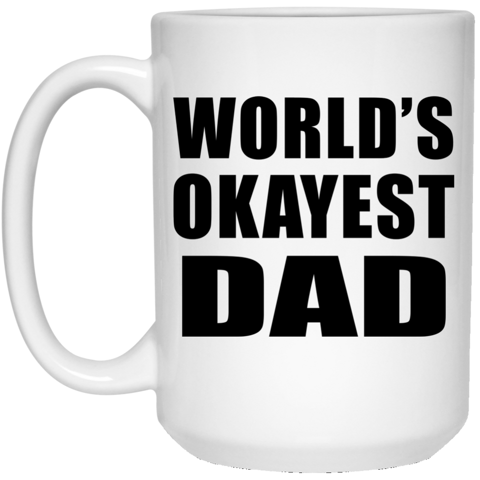 World's Okayest Dad - 15 Oz Coffee Mug