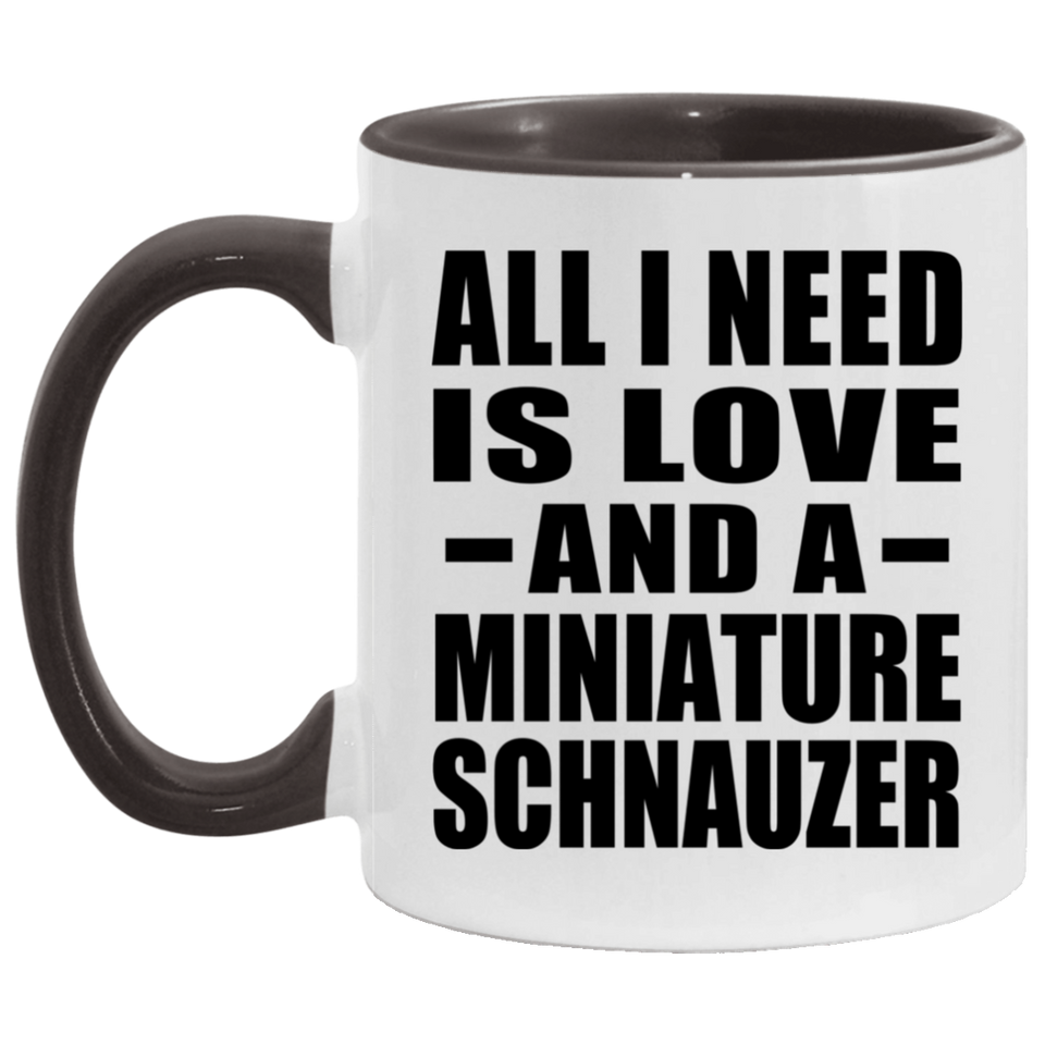 All I Need Is Love And A Miniature Schnauzer - 11oz Accent Mug Black
