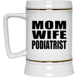 Mom Wife Podiatrist - Beer Stein
