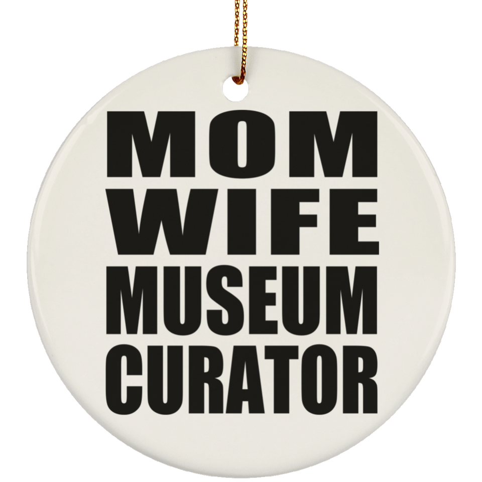 Mom Wife Museum Curator - Circle Ornament