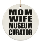 Mom Wife Museum Curator - Circle Ornament