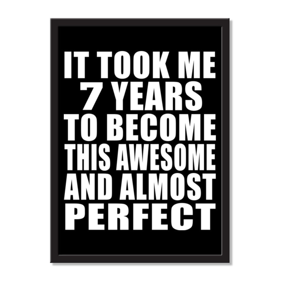 It Took Me 7 Years To Become This Awesome And Almost Perfect - Portrait Frame Photo Tile