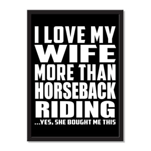 I Love My Wife More Than Horseback Riding ...Yes, She Bought Me This - Portrait Frame Photo Tile