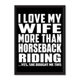 I Love My Wife More Than Horseback Riding ...Yes, She Bought Me This - Portrait Frame Photo Tile