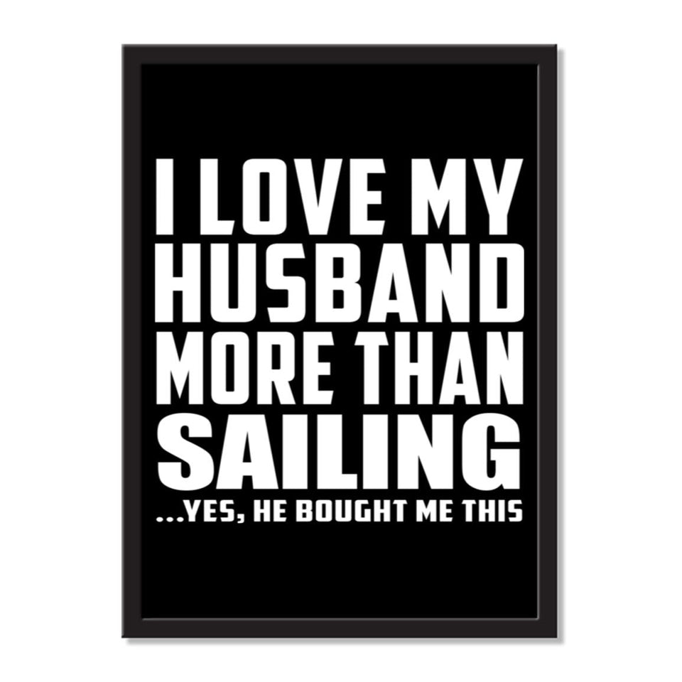 I Love My Husband More Than Sailing ...He Bought Me This - Portrait Frame Photo Tile