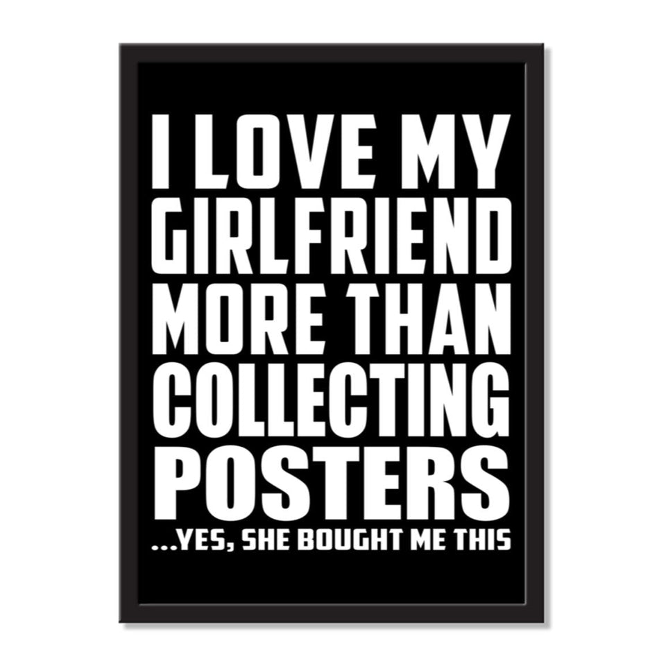 I Love My Girlfriend More Than Collecting Posters ...She Bought Me This - Portrait Frame Photo Tile