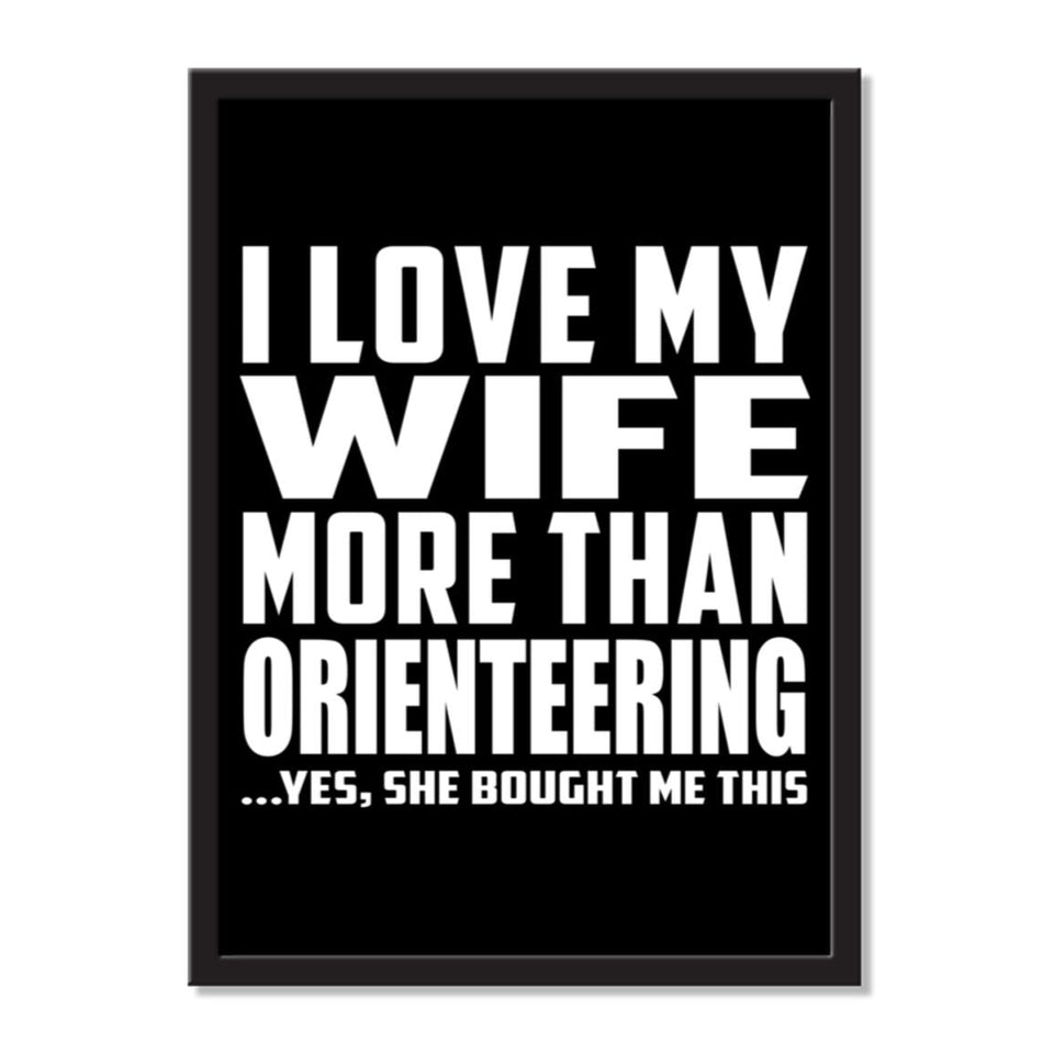 I Love My Wife More Than Orienteering ...Yes, She Bought Me This - Portrait Frame Photo Tile