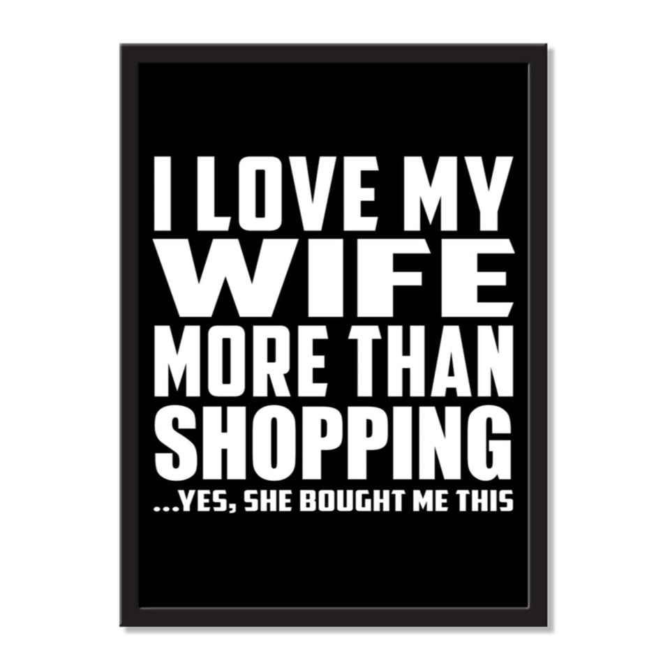 I Love My Wife More Than Shopping ...Yes, She Bought Me This - Portrait Frame Photo Tile
