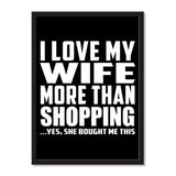 I Love My Wife More Than Shopping ...Yes, She Bought Me This - Portrait Frame Photo Tile