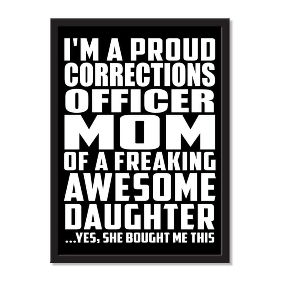 I'm A Proud Corrections Officer Mom Of A Freaking Awesome Daughter, She Bought Me This - Portrait Frame Photo Tile
