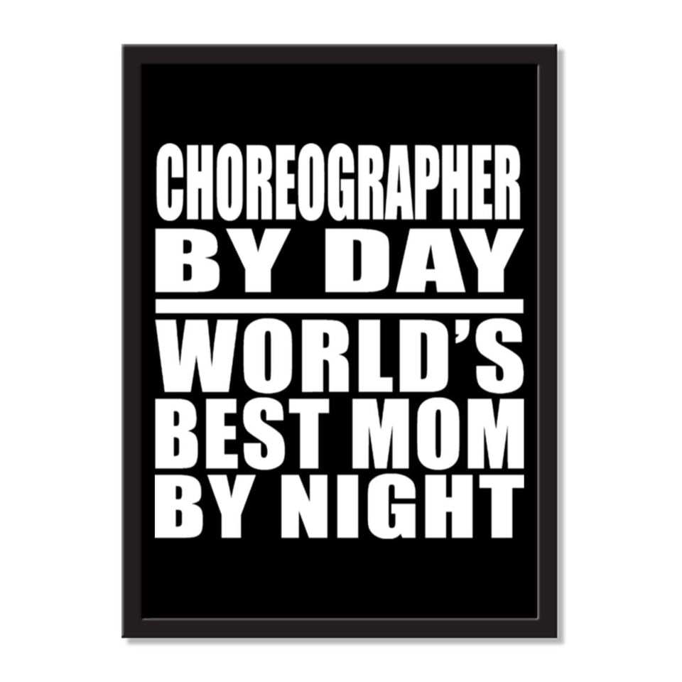 Choreographer By Day World's Best Mom By Night - Portrait Frame Photo Tile