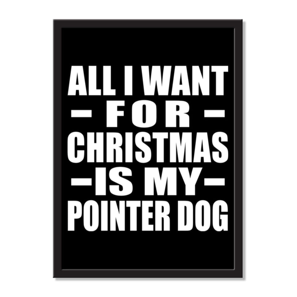 All I Want For Christmas Is My Pointer Dog - Portrait Frame Photo Tile
