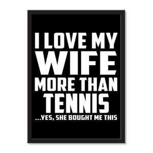 I Love My Wife More Than Tennis ...Yes, She Bought Me This - Portrait Frame Photo Tile