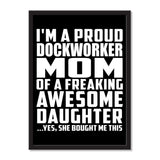 I'm A Proud Dockworker Mom Of A Freaking Awesome Daughter, She Bought Me This - Portrait Frame Photo Tile