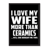 I Love My Wife More Than Ceramics ...Yes, She Bought Me This - Portrait Frame Photo Tile