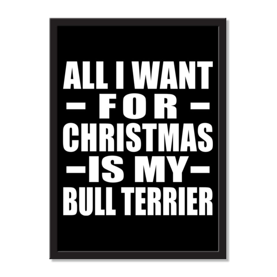 All I Want For Christmas Is My Bull Terrier - Portrait Frame Photo Tile