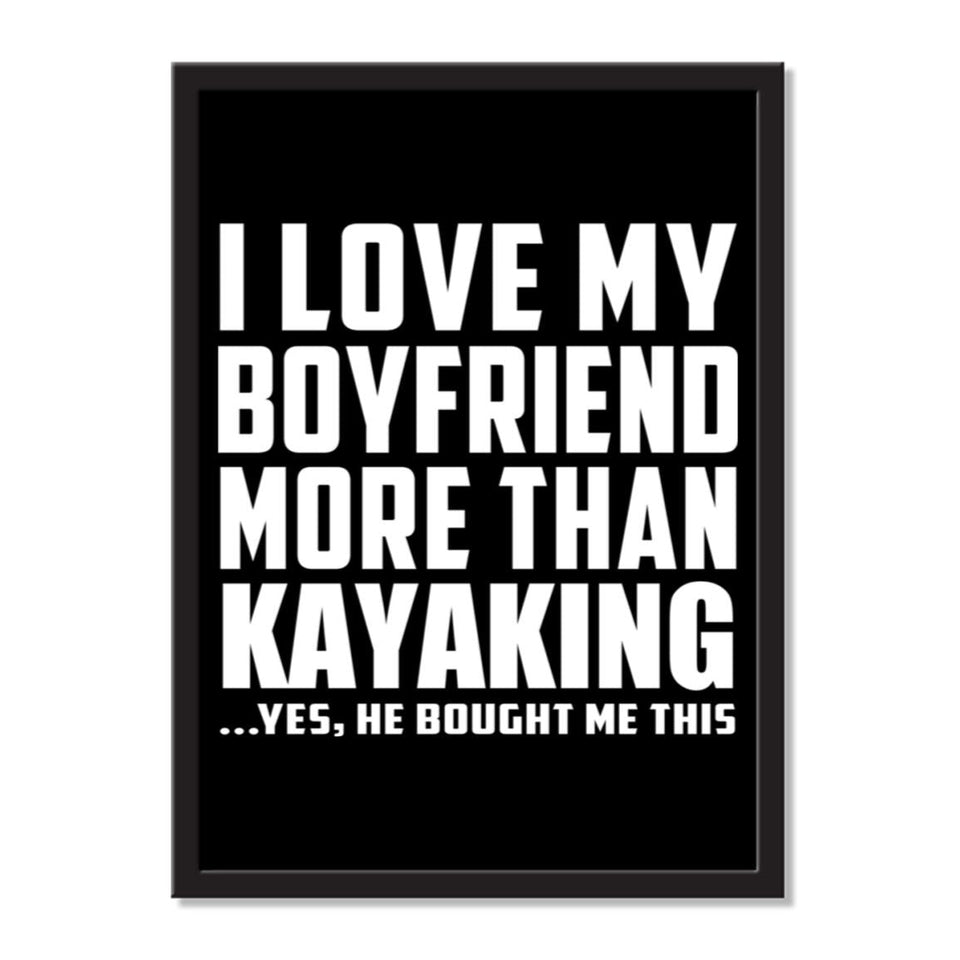I Love My Boyfriend More Than Kayaking ...He Bought Me This - Portrait Frame Photo Tile