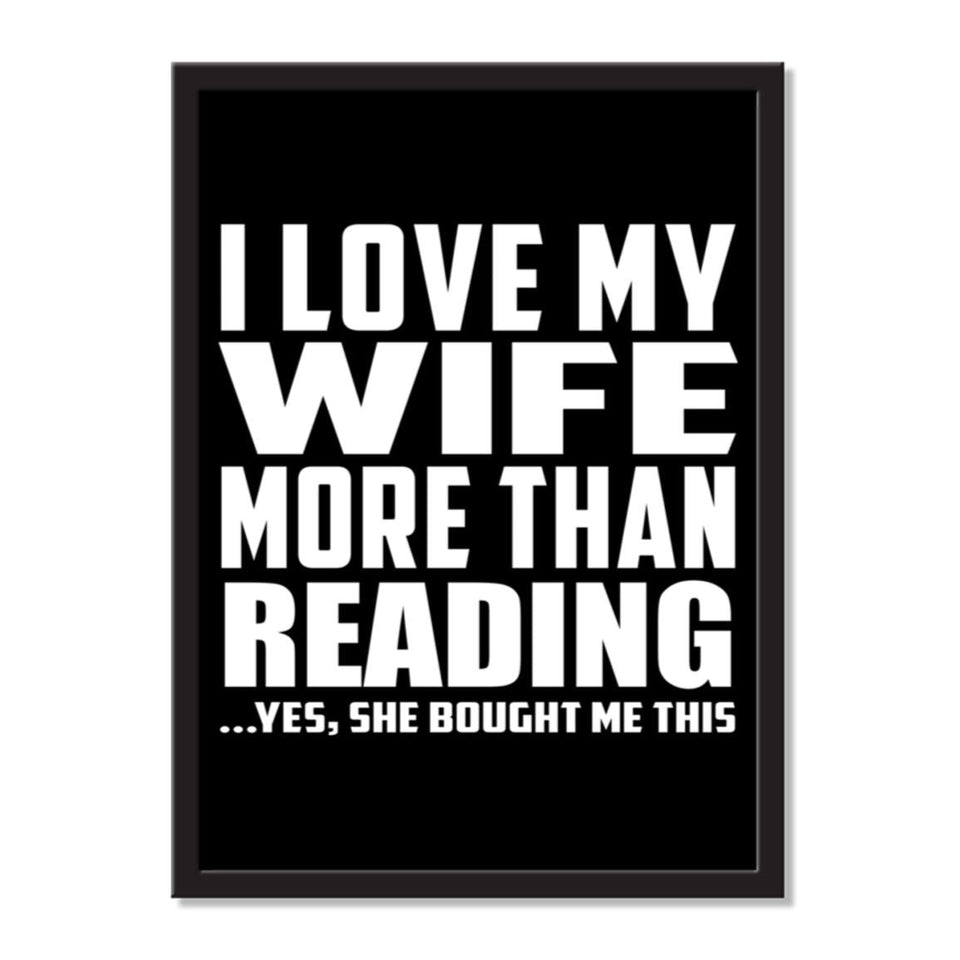I Love My Wife More Than Reading ...Yes, She Bought Me This - Portrait Frame Photo Tile