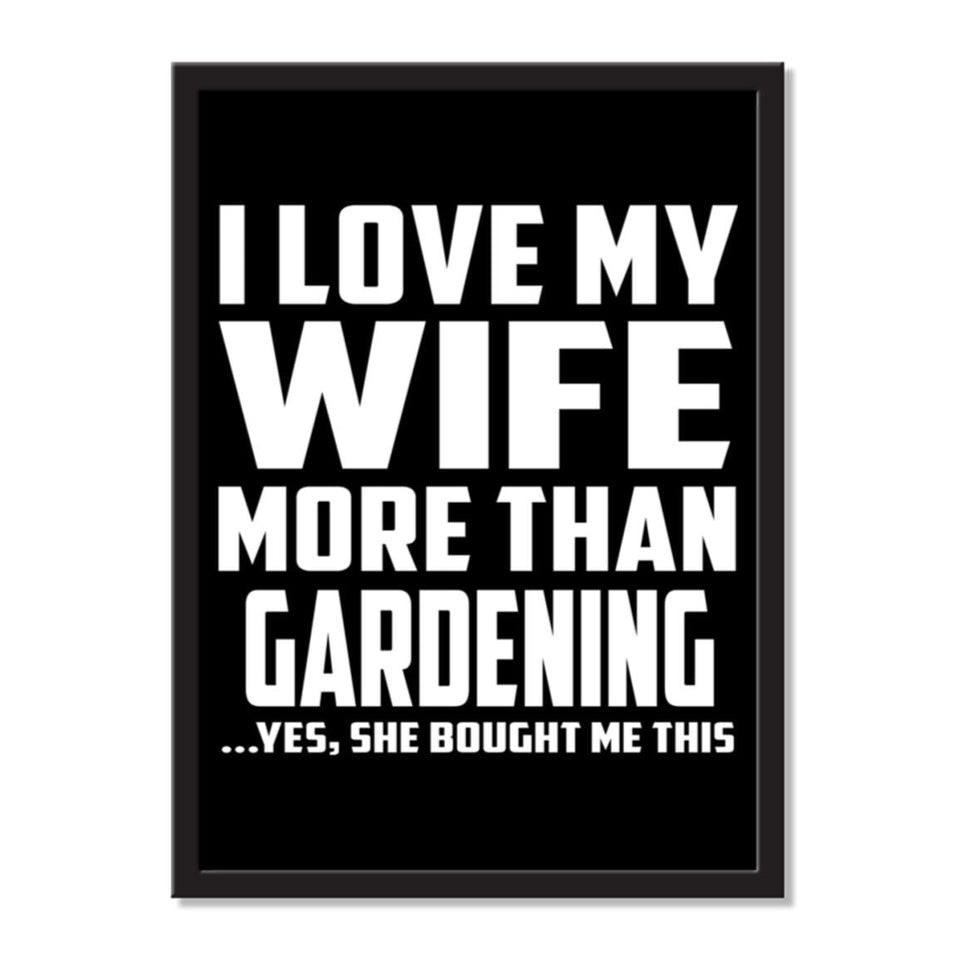 I Love My Wife More Than Gardening ...Yes, She Bought Me This - Portrait Frame Photo Tile