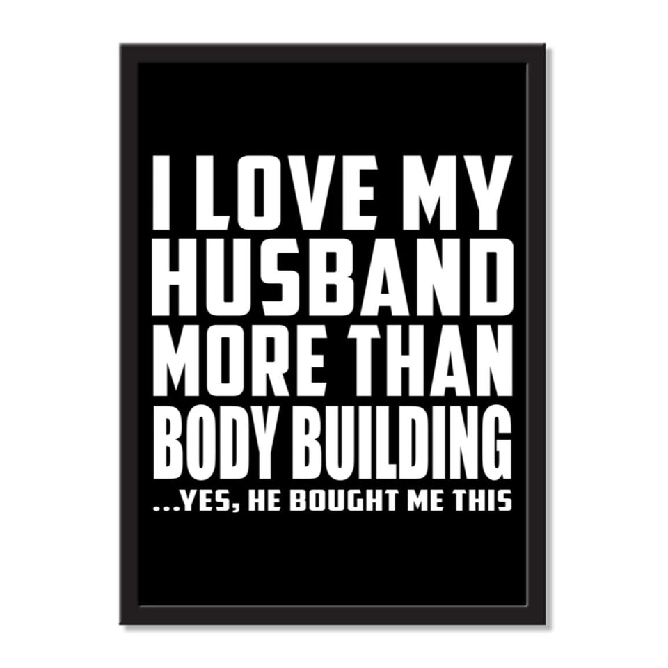 I Love My Husband More Than Body Building ...He Bought Me This - Portrait Frame Photo Tile