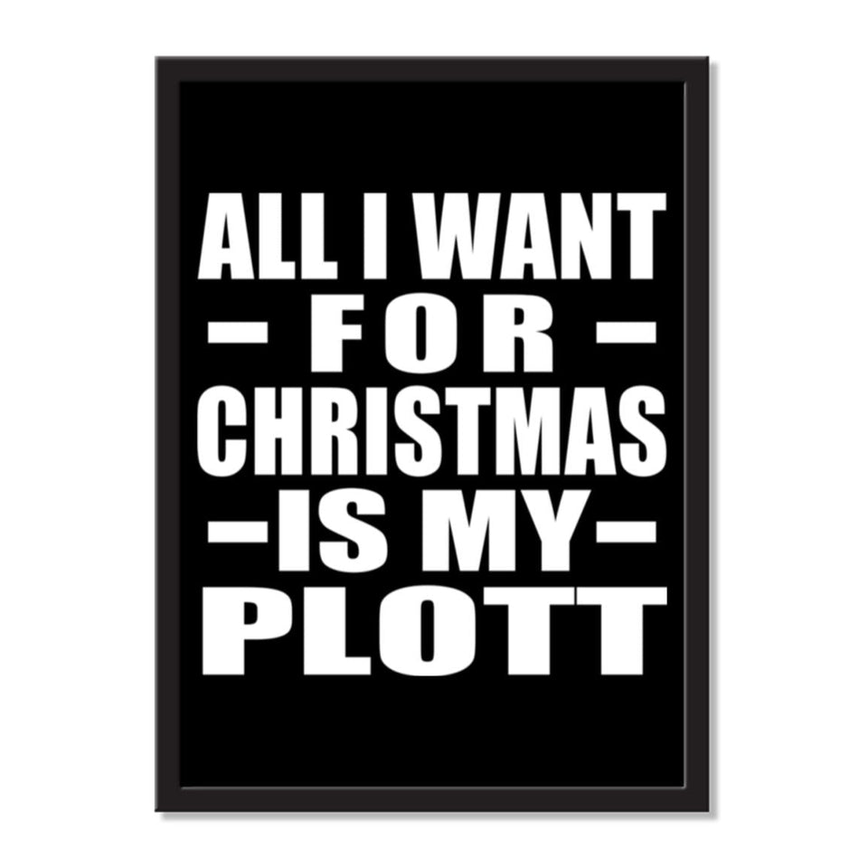 All I Want For Christmas Is My Plott - Portrait Frame Photo Tile