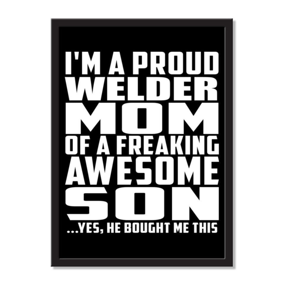 I'm A Proud Welder Mom Of A Freaking Awesome Son, He Bought Me This - Portrait Frame Photo Tile