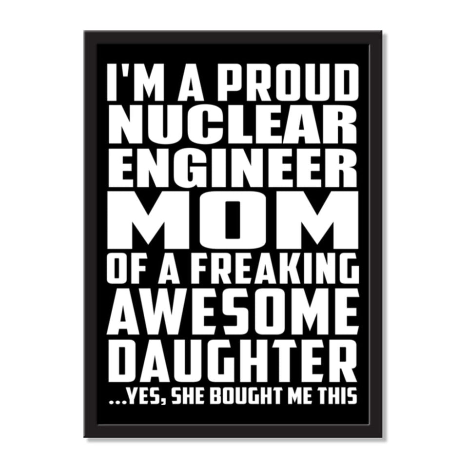 I'm A Proud Nuclear Engineer Mom Of A Freaking Awesome Daughter, She Bought Me This - Portrait Frame Photo Tile