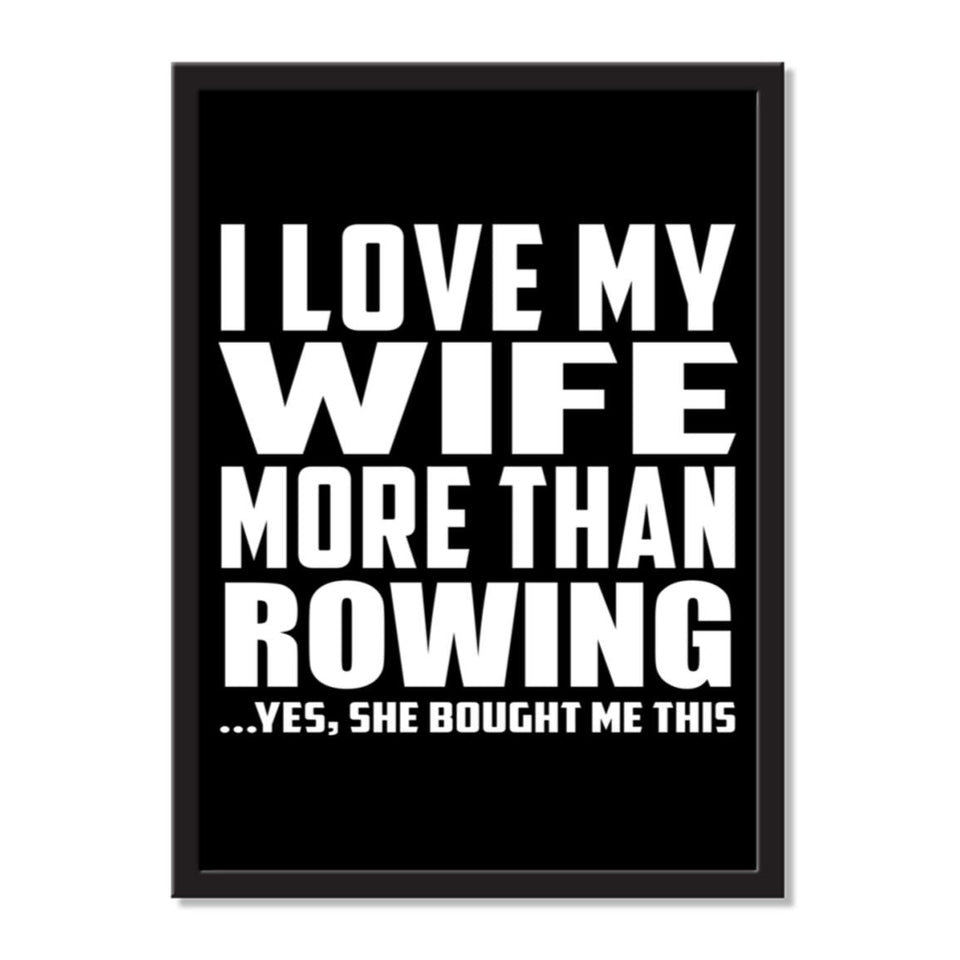 I Love My Wife More Than Rowing ...Yes, She Bought Me This - Portrait Frame Photo Tile