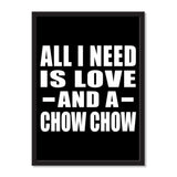 All I Need Is Love And A Chow Chow - Portrait Frame Photo Tile