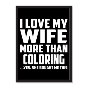 I Love My Wife More Than Coloring ...Yes, She Bought Me This - Portrait Frame Photo Tile