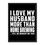 I Love My Husband More Than Home Brewing ...He Bought Me This - Portrait Frame Photo Tile