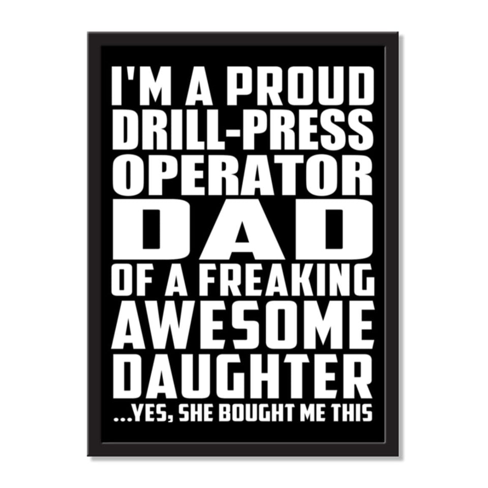 I'm A Proud Drill-Press Operator Dad Of A Freaking Awesome Daughter, She Bought Me This - Portrait Frame Photo Tile