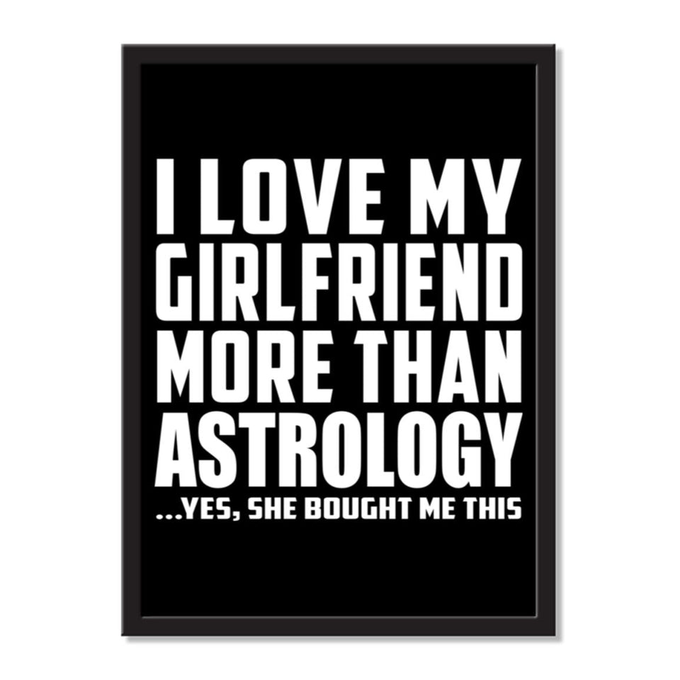 I Love My Girlfriend More Than Astrology ...She Bought Me This - Portrait Frame Photo Tile