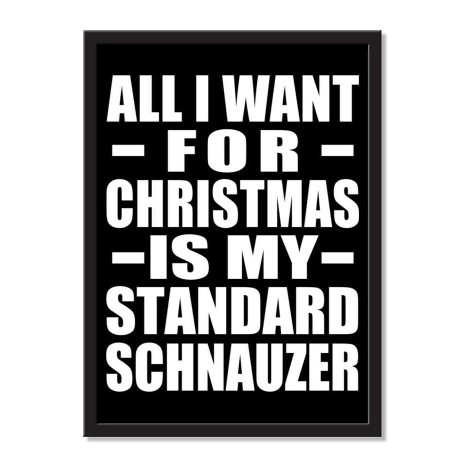 All I Want For Christmas Is My Standard Schnauzer - Portrait Frame Photo Tile