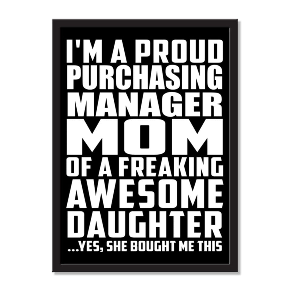 I'm A Proud Purchasing Manager Mom Of A Freaking Awesome Daughter, She Bought Me This - Portrait Frame Photo Tile