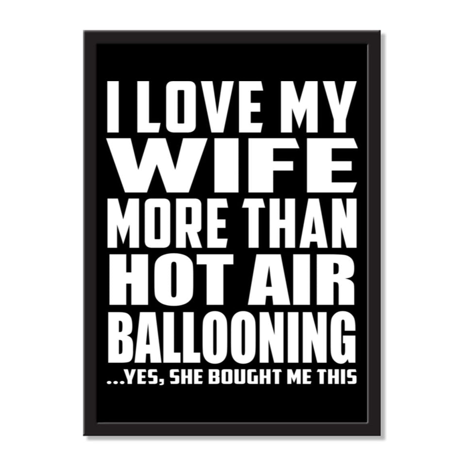 I Love My Wife More Than Hot Air Ballooning ...Yes, She Bought Me This - Portrait Frame Photo Tile