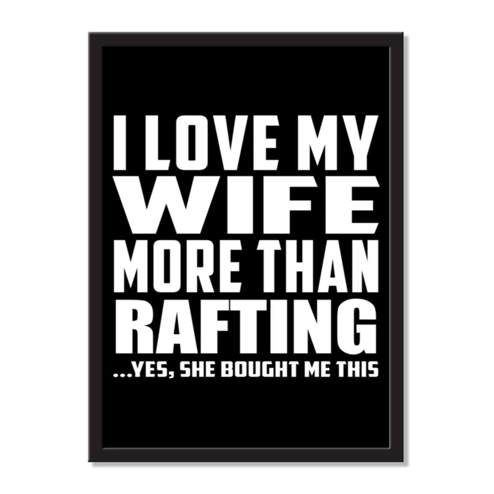 I Love My Wife More Than Rafting ...Yes, She Bought Me This - Portrait Frame Photo Tile